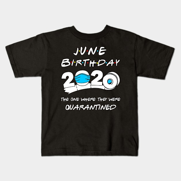 June Birthday 2020 The One Year They Were Quarantined Kids T-Shirt by DAN LE